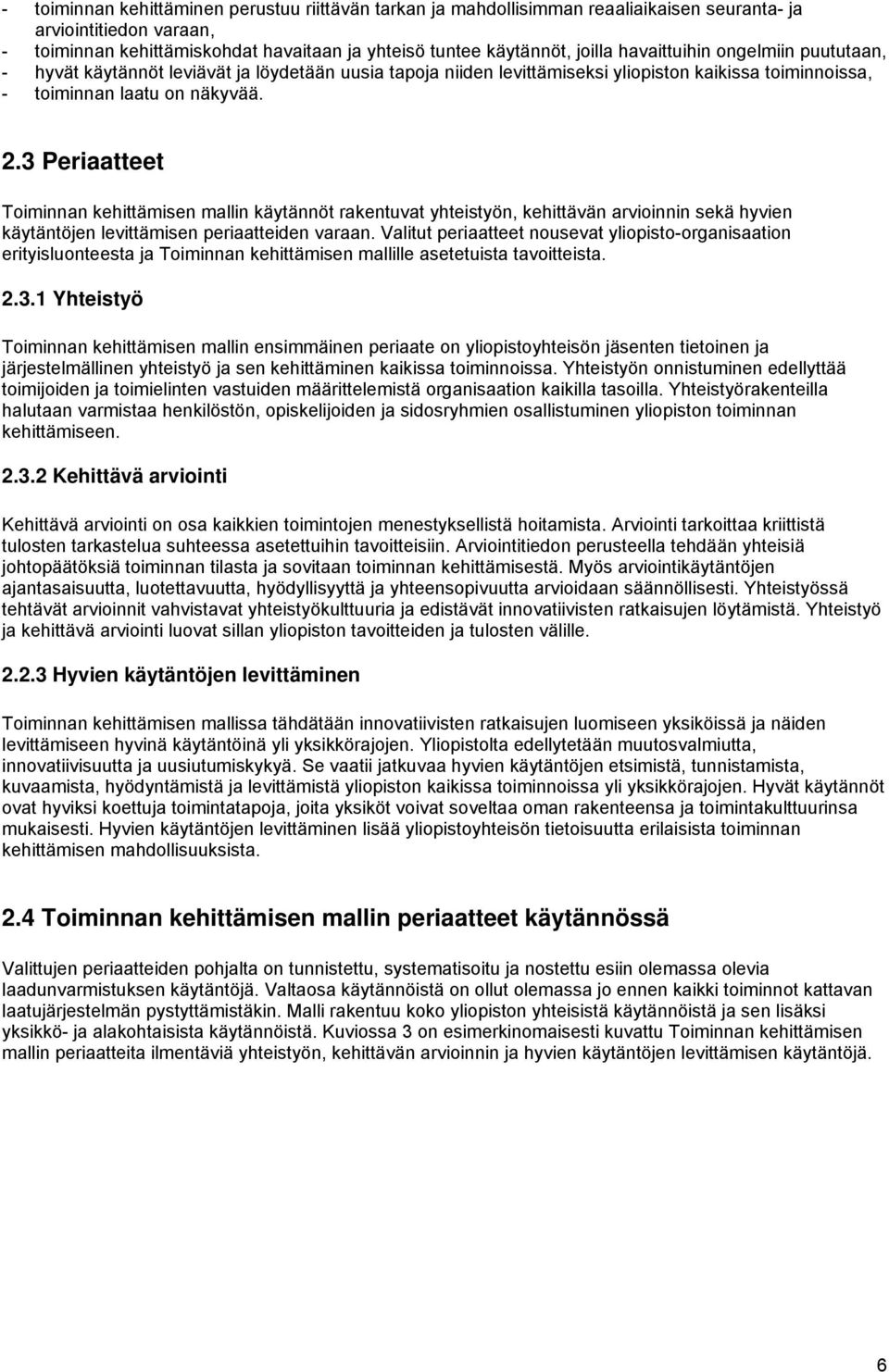 3 Periaatteet Toiminnan kehittämisen mallin käytännöt rakentuvat yhteistyön, kehittävän arvioinnin sekä hyvien käytäntöjen levittämisen periaatteiden varaan.