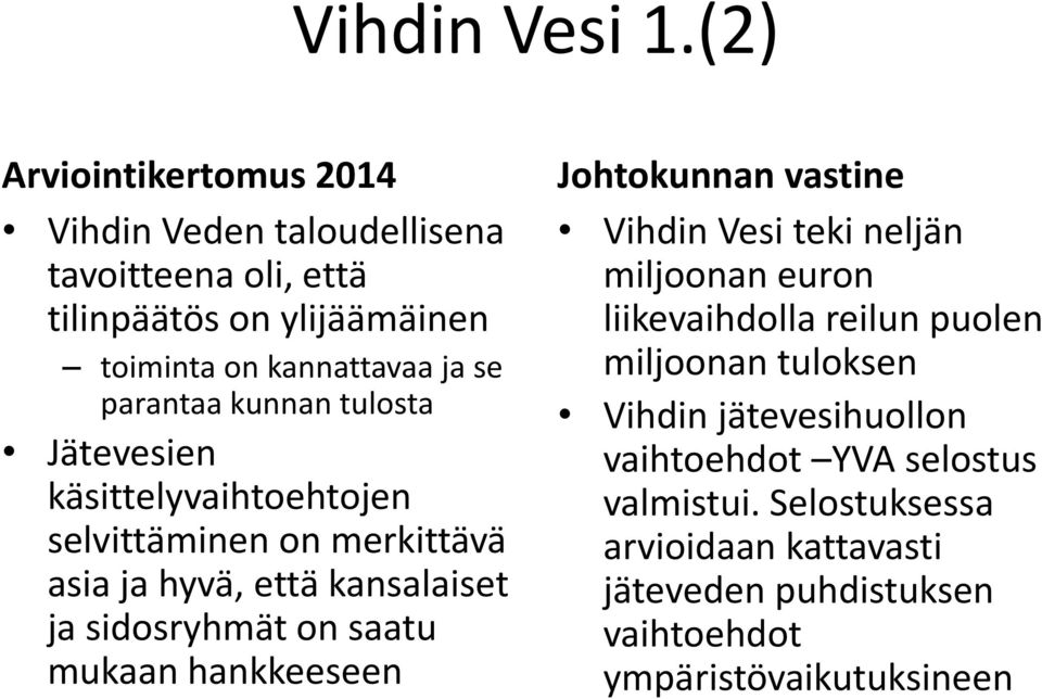 Jätevesien käsittelyvaihtoehtojen selvittäminen on merkittävä asia ja hyvä, että kansalaiset ja sidosryhmät on saatu mukaan hankkeeseen