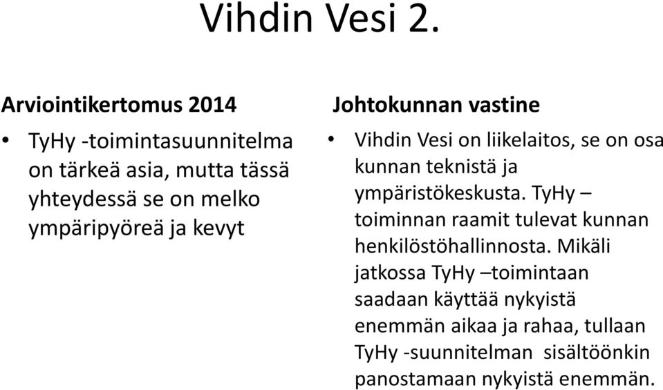 Johtokunnan vastine Vihdin Vesi on liikelaitos, se on osa kunnan teknistä ja ympäristökeskusta.