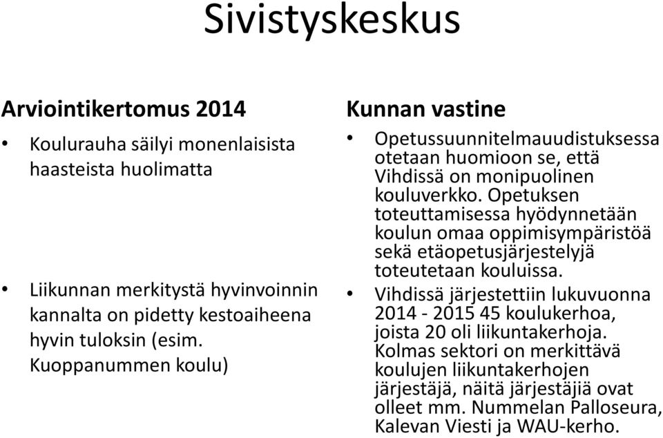 Opetuksen toteuttamisessa hyödynnetään koulun omaa oppimisympäristöä sekä etäopetusjärjestelyjä toteutetaan kouluissa.