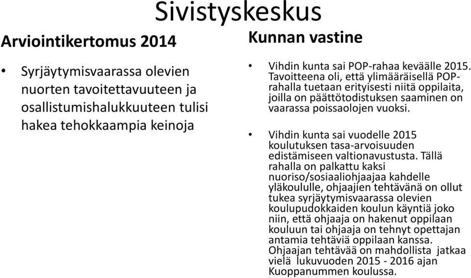 Vihdin kunta sai vuodelle 2015 koulutuksen tasa-arvoisuuden edistämiseen valtionavustusta.