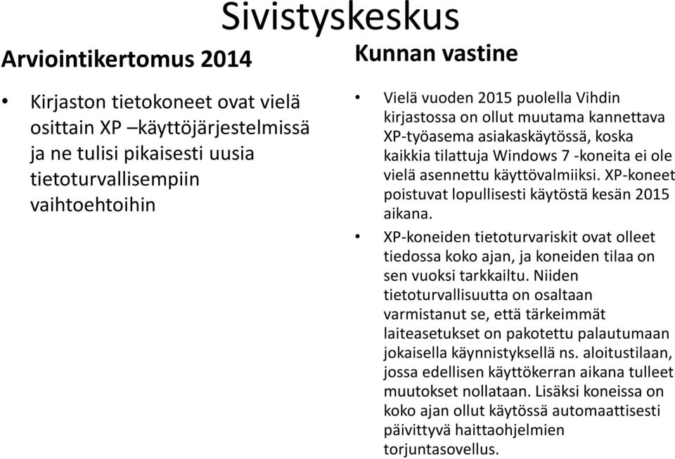 XP-koneiden tietoturvariskit ovat olleet tiedossa koko ajan, ja koneiden tilaa on sen vuoksi tarkkailtu.