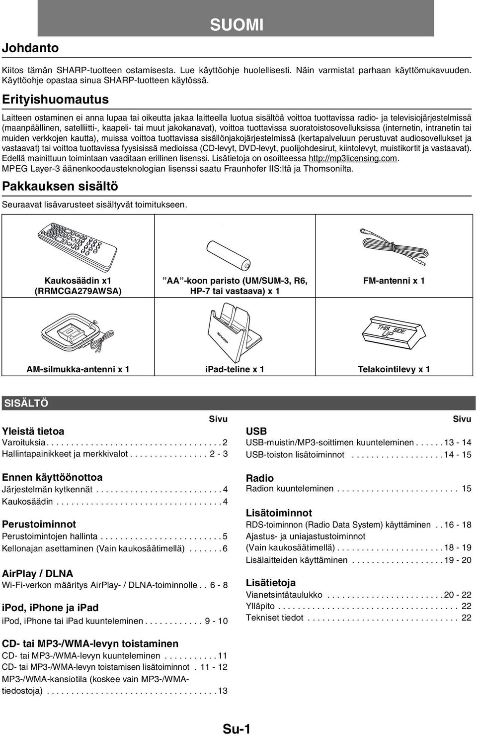 jakokanavat), voittoa tuottavissa suoratoistosovelluksissa (internetin, intranetin tai muiden verkkojen kautta), muissa voittoa tuottavissa sisällönjakojärjestelmissä (kertapalveluun perustuvat