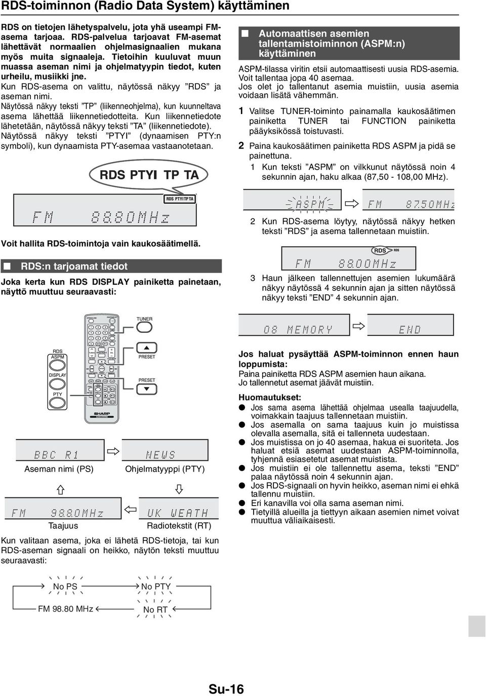 Kun RDS-asema on valittu, näytössä näkyy RDS ja aseman nimi. Näytössä näkyy teksti TP (liikenneohjelma), kun kuunneltava asema lähettää liikennetiedotteita.