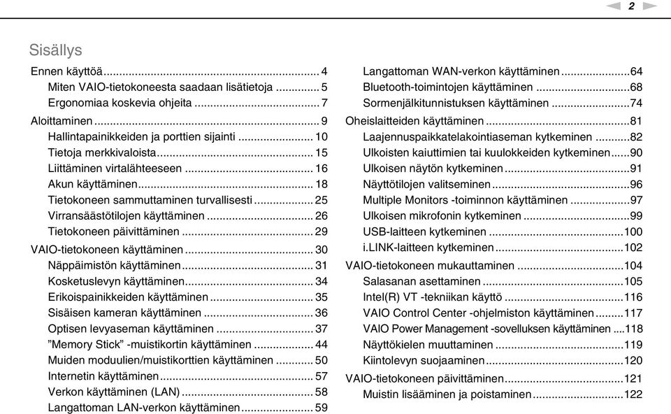 .. 29 VAIO-tietokoneen käyttäminen... 30 äppäimistön käyttäminen... 31 Kosketuslevyn käyttäminen... 34 Erikoispainikkeiden käyttäminen... 35 Sisäisen kameran käyttäminen.