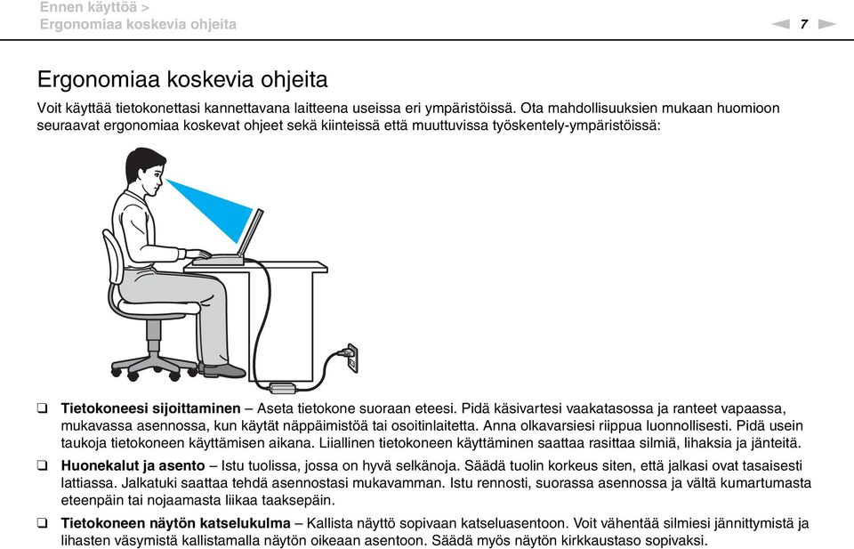 Pidä käsivartesi vaakatasossa ja ranteet vapaassa, mukavassa asennossa, kun käytät näppäimistöä tai osoitinlaitetta. Anna olkavarsiesi riippua luonnollisesti.