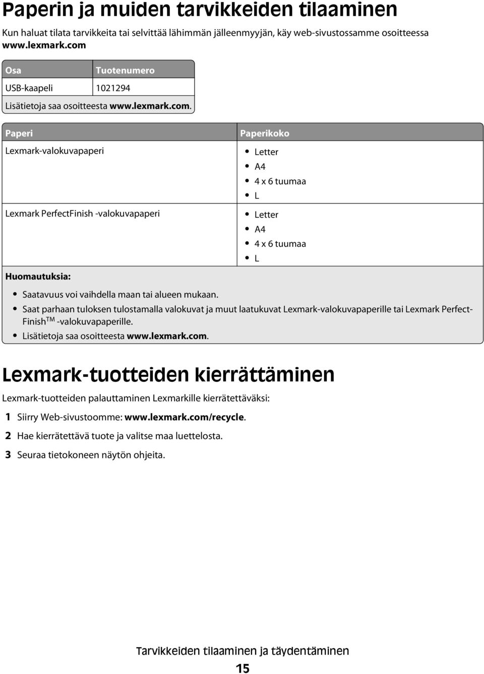 Saat parhaan tuloksen tulostamalla valokuvat ja muut laatukuvat Lexmark-valokuvapaperille tai Lexmark Perfect- Finish TM -valokuvapaperille. Lisätietoja saa osoitteesta www.lexmark.com.