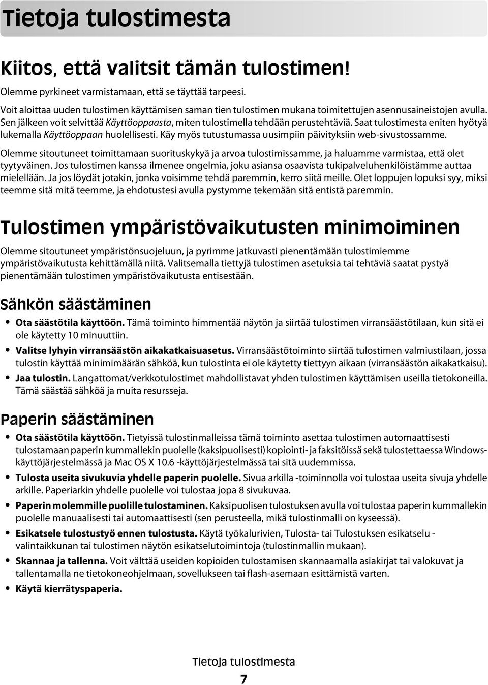 Saat tulostimesta eniten hyötyä lukemalla Käyttöoppaan huolellisesti. Käy myös tutustumassa uusimpiin päivityksiin web-sivustossamme.