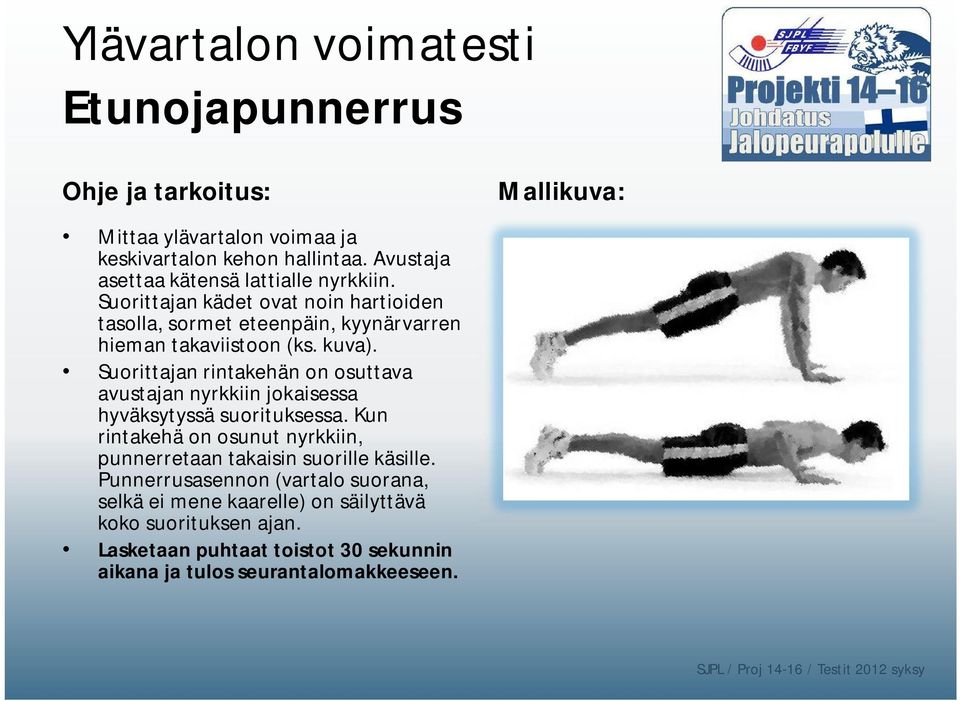 Suorittajan rintakehän on osuttava avustajan nyrkkiin jokaisessa hyväksytyssä suorituksessa.