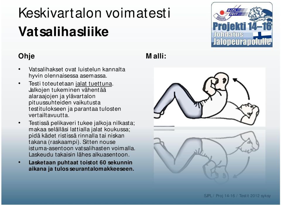 Jalkojen tukeminen vähentää alaraajojen ja ylävartalon pituussuhteiden vaikutusta testitulokseen ja parantaa tulosten vertailtavuutta.