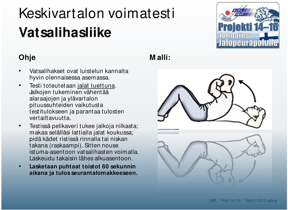 Jalkojen tukeminen vähentää alaraajojen ja ylävartalon pituussuhteiden vaikutusta testitulokseen ja parantaa tulosten vertailtavuutta.