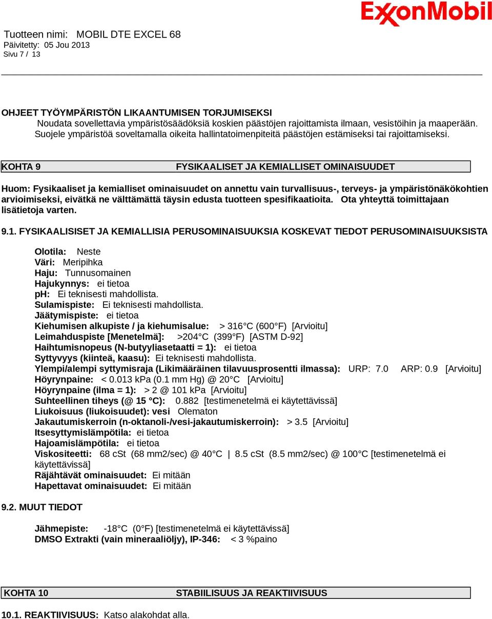 KOHTA 9 FYSIKAALISET JA KEMIALLISET OMINAISUUDET Huom: Fysikaaliset ja kemialliset ominaisuudet on annettu vain turvallisuus-, terveys- ja ympäristönäkökohtien arvioimiseksi, eivätkä ne välttämättä