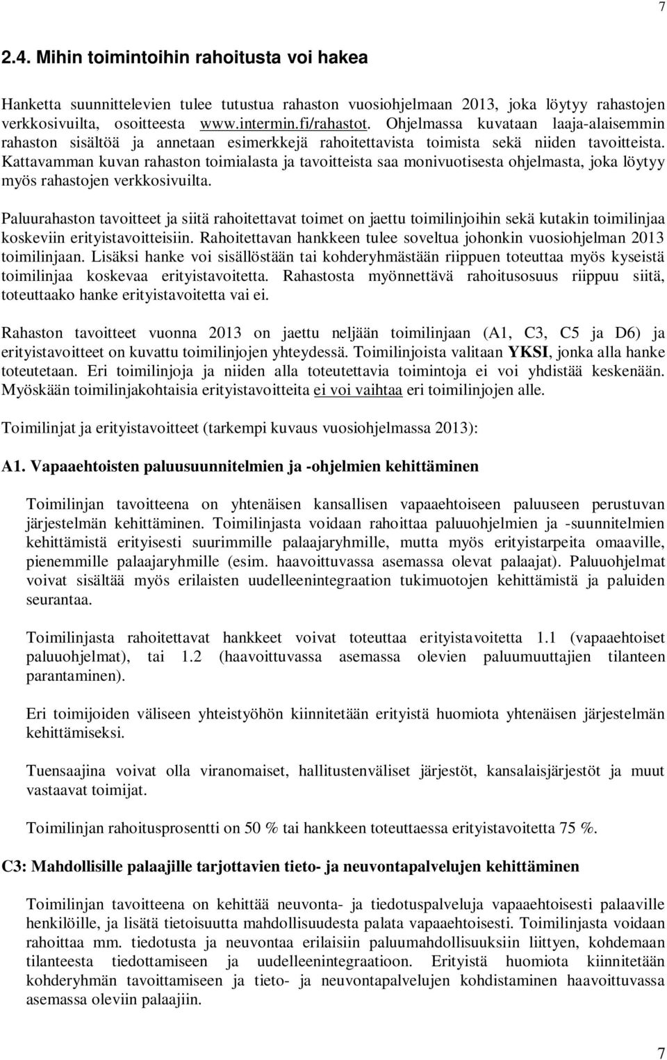 Kattavamman kuvan rahaston toimialasta ja tavoitteista saa monivuotisesta ohjelmasta, joka löytyy myös rahastojen verkkosivuilta.