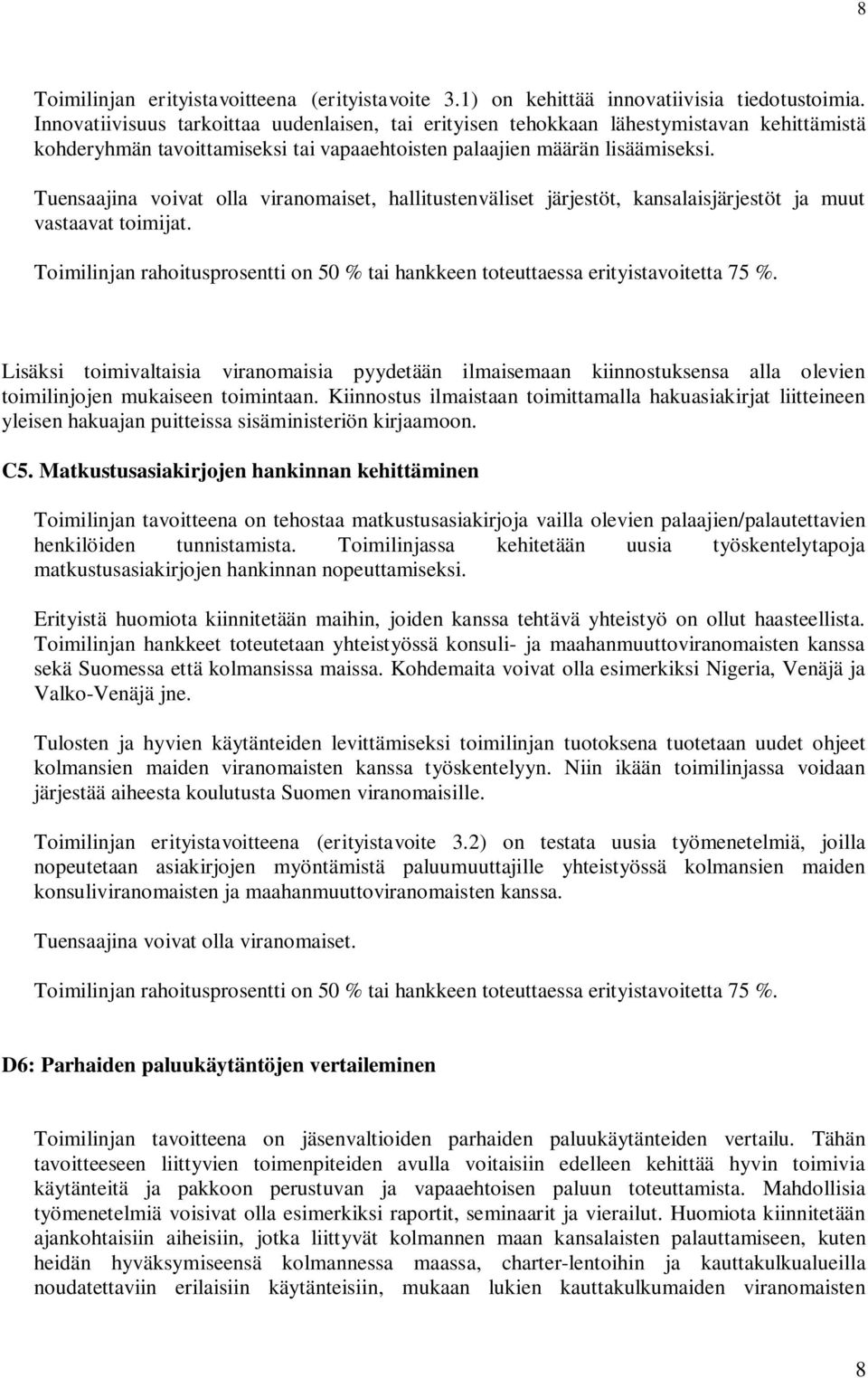 Tuensaajina voivat olla viranomaiset, hallitustenväliset järjestöt, kansalaisjärjestöt ja muut vastaavat toimijat.