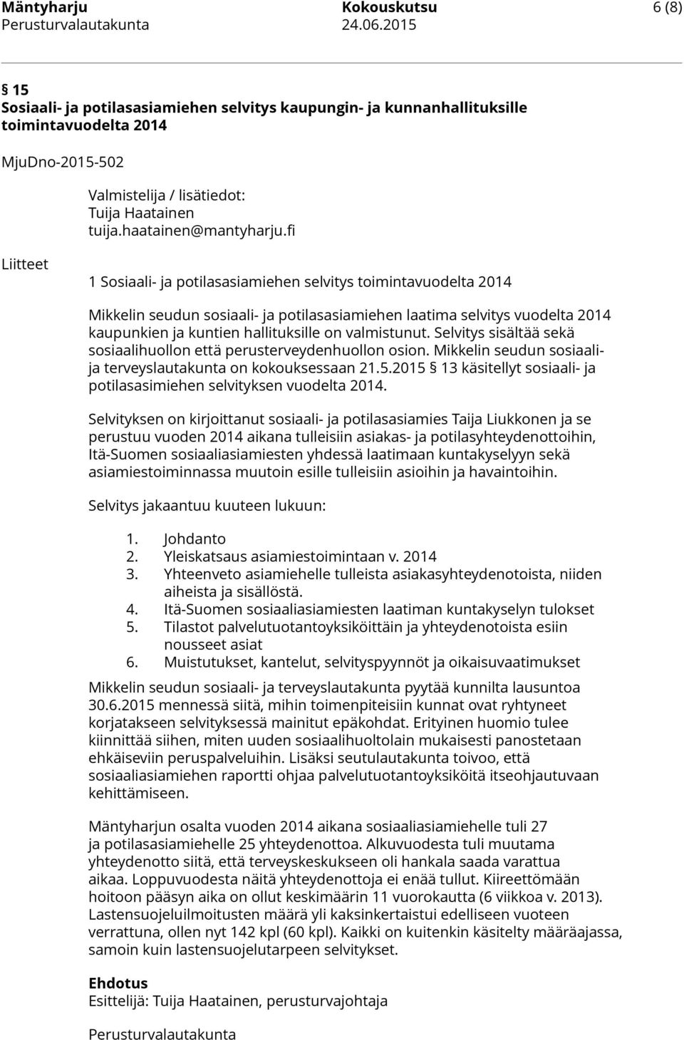 fi Liitteet 1 Sosiaali- ja potilasasiamiehen selvitys toimintavuodelta 2014 Mikkelin seudun sosiaali- ja potilasasiamiehen laatima selvitys vuodelta 2014 kaupunkien ja kuntien hallituksille on