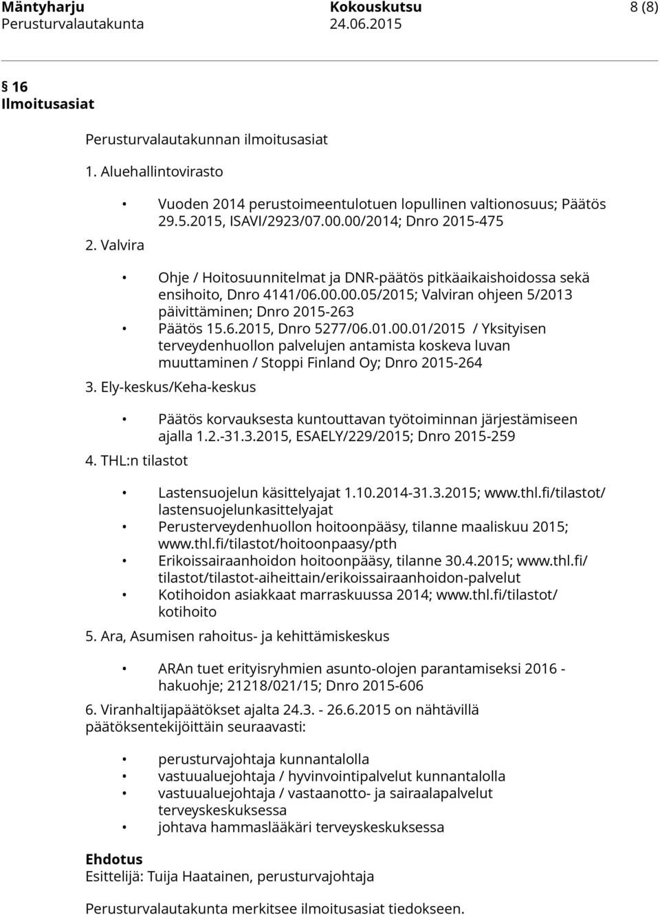 6.2015, Dnro 5277/06.01.00.01/2015 / Yksityisen terveydenhuollon palvelujen antamista koskeva luvan muuttaminen / Stoppi Finland Oy; Dnro 2015-264 3.