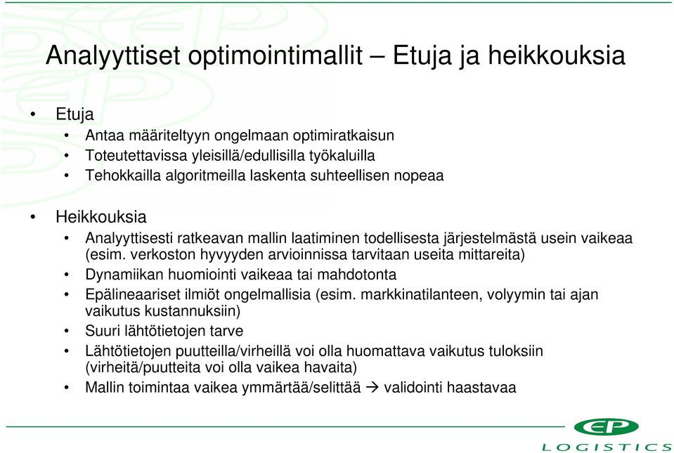 verkoston hyvyyden arvioinnissa tarvitaan useita mittareita) Dynamiikan huomiointi vaikeaa tai mahdotonta Epälineaariset ilmiöt ongelmallisia (esim.