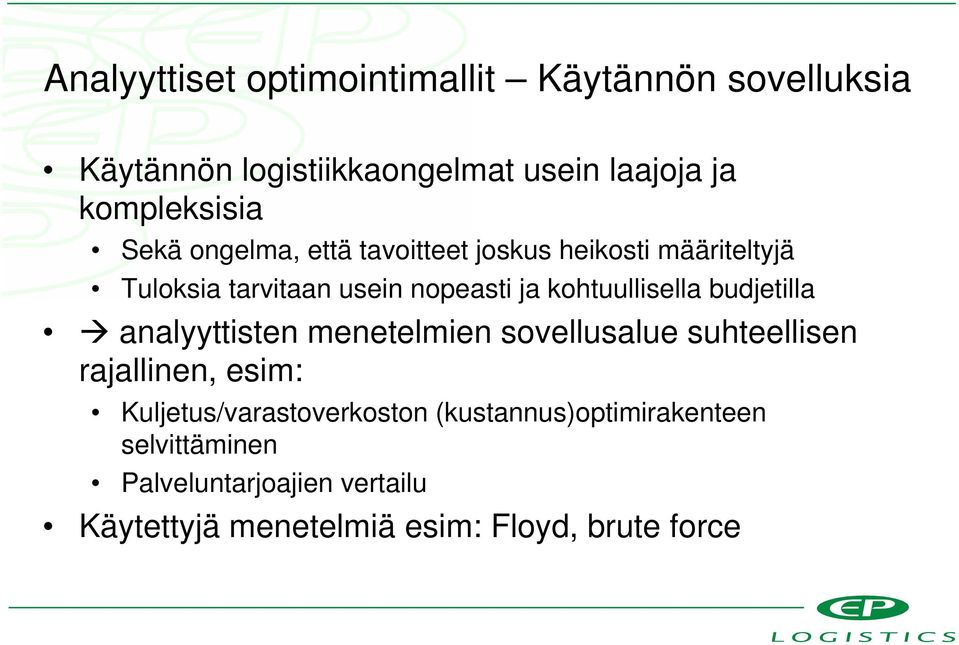 budjetilla analyyttisten menetelmien sovellusalue suhteellisen rajallinen, esim: Kuljetus/varastoverkoston