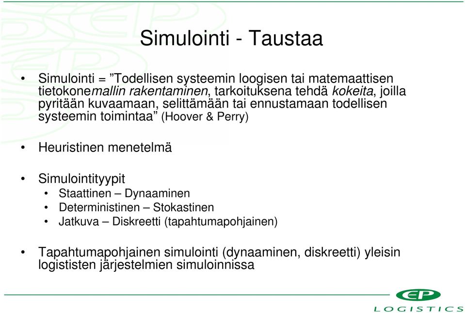 (Hoover & Perry) Heuristinen menetelmä Simulointityypit Staattinen Dynaaminen Deterministinen Stokastinen Jatkuva