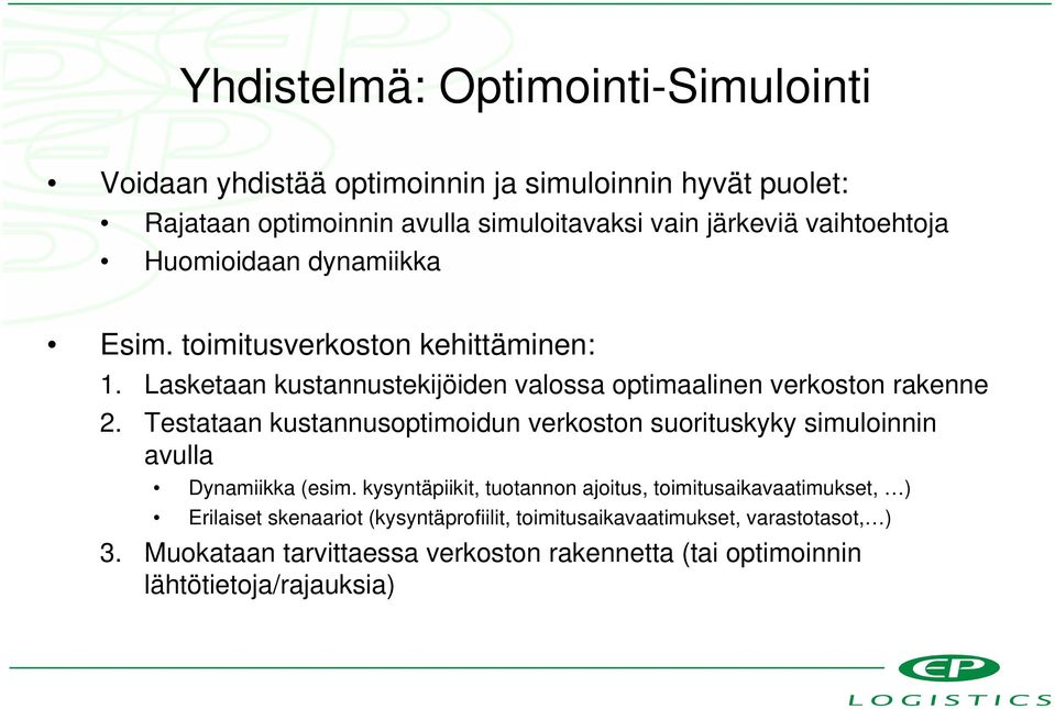 Testataan kustannusoptimoidun verkoston suorituskyky simuloinnin avulla Dynamiikka (esim.