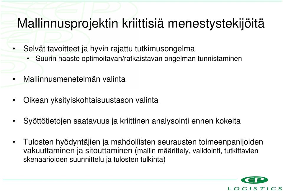 Syöttötietojen saatavuus ja kriittinen analysointi ennen kokeita Tulosten hyödyntäjien ja mahdollisten seurausten