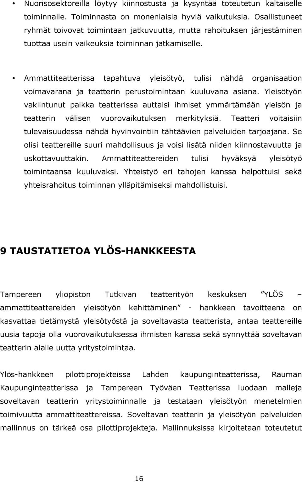 Ammattiteatterissa tapahtuva yleisötyö, tulisi nähdä organisaation voimavarana ja teatterin perustoimintaan kuuluvana asiana.