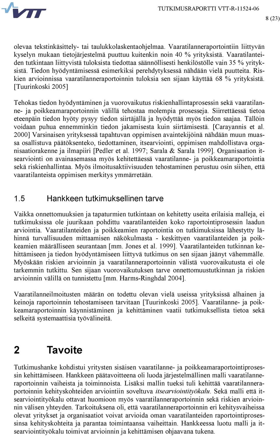 Vaaratilanteiden tutkintaan liittyvistä tuloksista tiedottaa säännöllisesti henkilöstölle vain 35 % yrityksistä. Tiedon hyödyntämisessä esimerkiksi perehdytyksessä nähdään vielä puutteita.