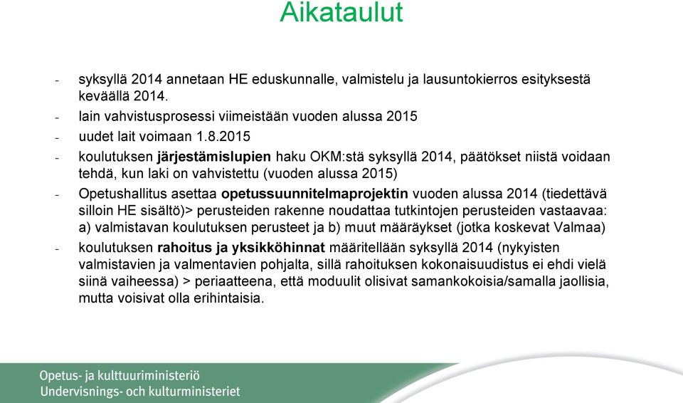 vuoden alussa 2014 (tiedettävä silloin HE sisältö)> perusteiden rakenne noudattaa tutkintojen perusteiden vastaavaa: a) valmistavan koulutuksen perusteet ja b) muut määräykset (jotka koskevat Valmaa)