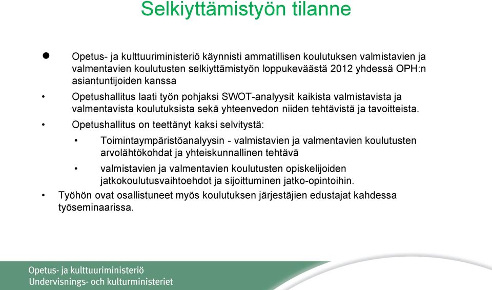 Opetushallitus on teettänyt kaksi selvitystä: Toimintaympäristöanalyysin - valmistavien ja valmentavien koulutusten arvolähtökohdat ja yhteiskunnallinen tehtävä valmistavien ja