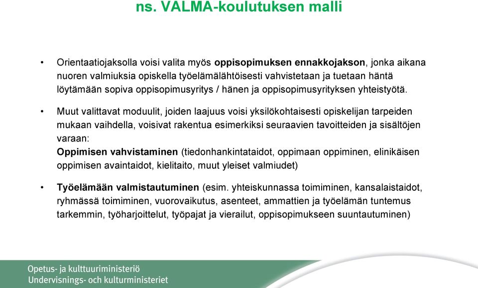 Muut valittavat moduulit, joiden laajuus voisi yksilökohtaisesti opiskelijan tarpeiden mukaan vaihdella, voisivat rakentua esimerkiksi seuraavien tavoitteiden ja sisältöjen varaan: Oppimisen