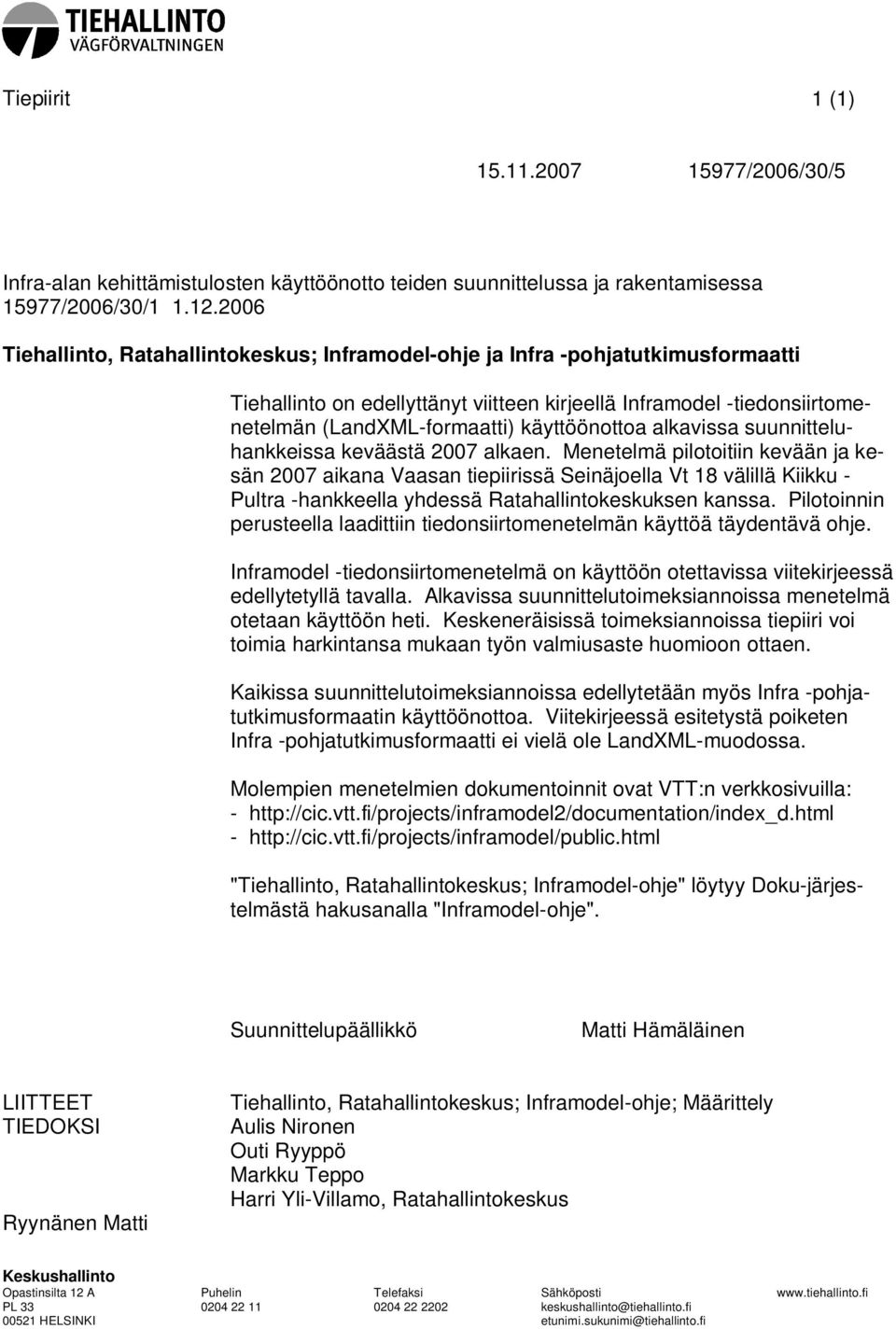käyttöönottoa alkavissa suunnitteluhankkeissa keväästä 2007 alkaen.