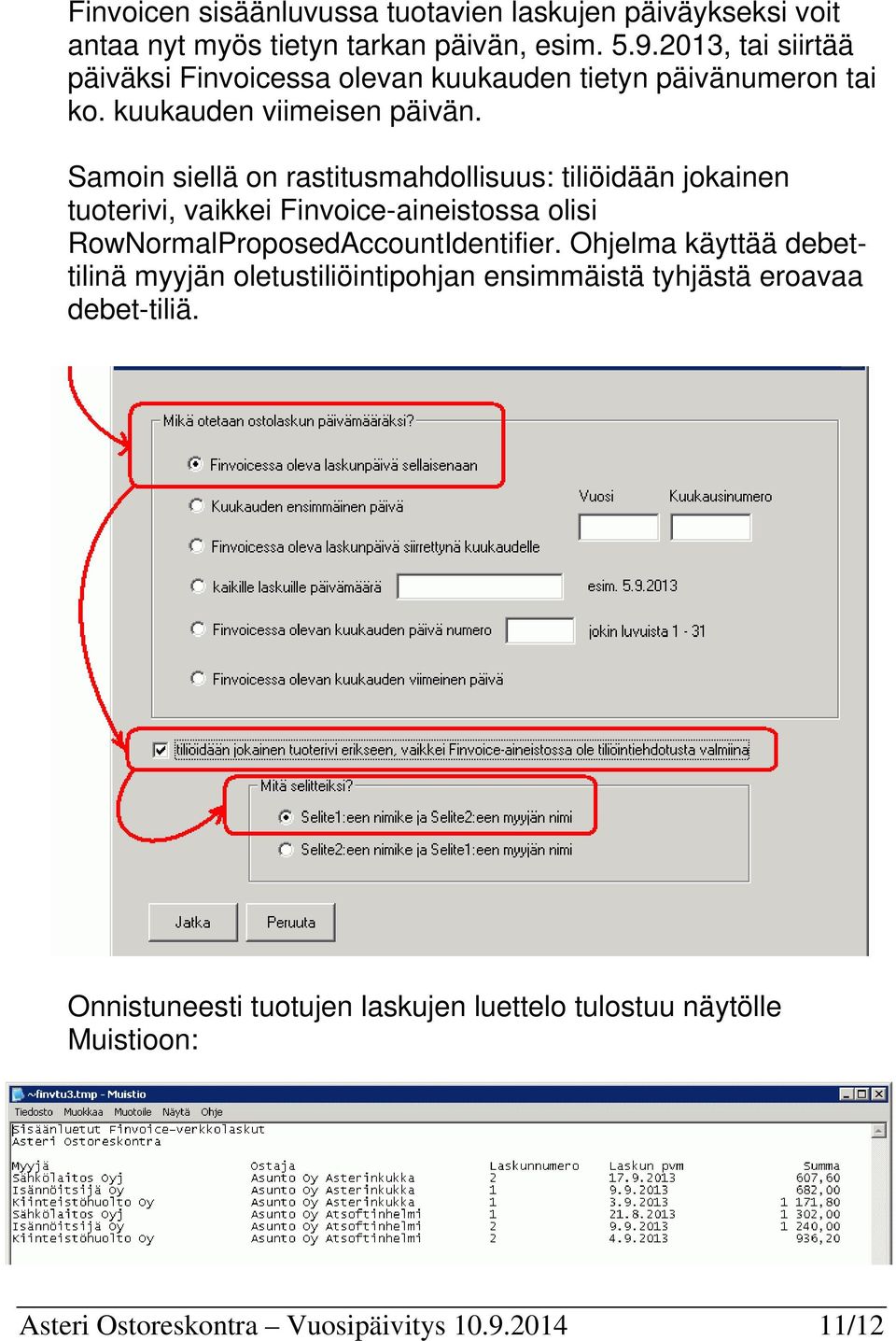 Samoin siellä on rastitusmahdollisuus: tiliöidään jokainen tuoterivi, vaikkei Finvoice-aineistossa olisi RowNormalProposedAccountIdentifier.