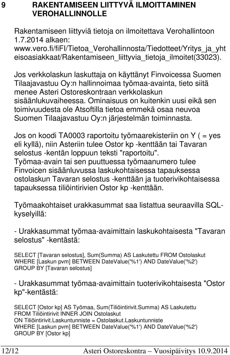 Jos verkkolaskun laskuttaja on käyttänyt Finvoicessa Suomen Tilaajavastuu Oy:n hallinnoimaa työmaa-avainta, tieto siitä menee Asteri Ostoreskontraan verkkolaskun sisäänlukuvaiheessa.