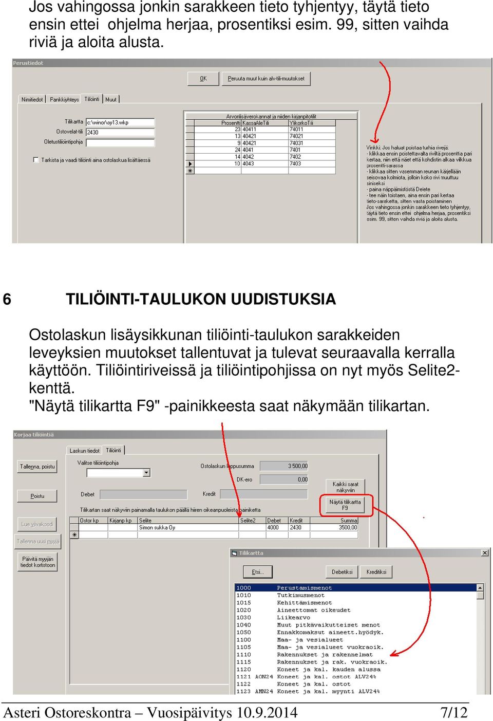 6 TILIÖINTI-TAULUKON UUDISTUKSIA Ostolaskun lisäysikkunan tiliöinti-taulukon sarakkeiden leveyksien muutokset tallentuvat