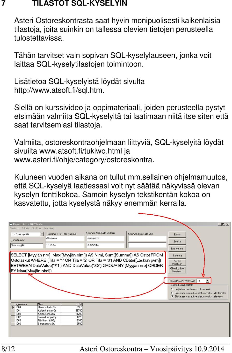 Siellä on kurssivideo ja oppimateriaali, joiden perusteella pystyt etsimään valmiita SQL-kyselyitä tai laatimaan niitä itse siten että saat tarvitsemiasi tilastoja.