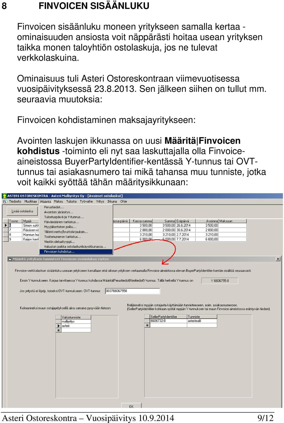 seuraavia muutoksia: Finvoicen kohdistaminen maksajayritykseen: Avointen laskujen ikkunassa on uusi Määritä Finvoicen kohdistus -toiminto eli nyt saa laskuttajalla olla