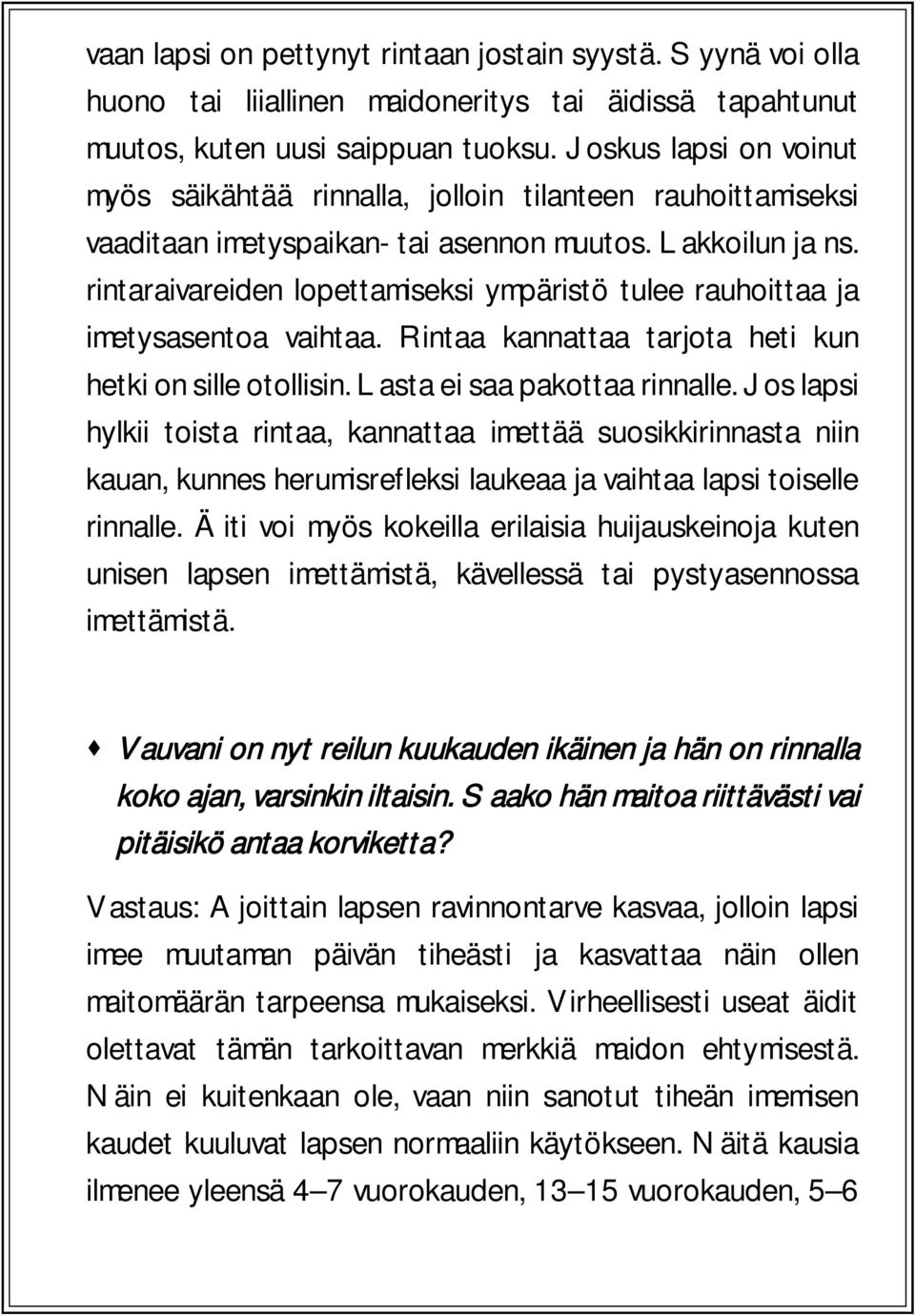 rintaraivareiden lopettamiseksi ympäristö tulee rauhoittaa ja imetysasentoa vaihtaa. Rintaa kannattaa tarjota heti kun hetki on sille otollisin. Lasta ei saa pakottaa rinnalle.