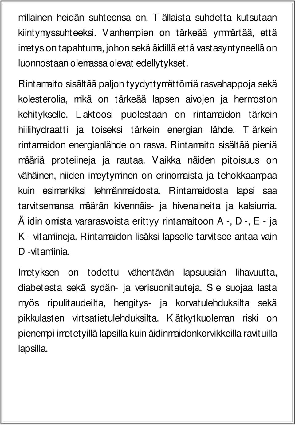 Rintamaito sisältää paljon tyydyttymättömiä rasvahappoja sekä kolesterolia, mikä on tärkeää lapsen aivojen ja hermoston kehitykselle.