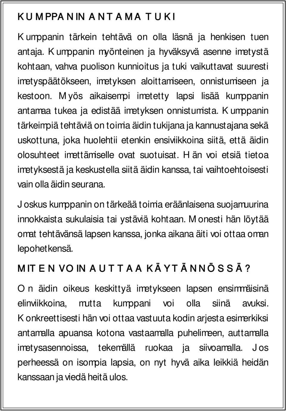 Myös aikaisempi imetetty lapsi lisää kumppanin antamaa tukea ja edistää imetyksen onnistumista.