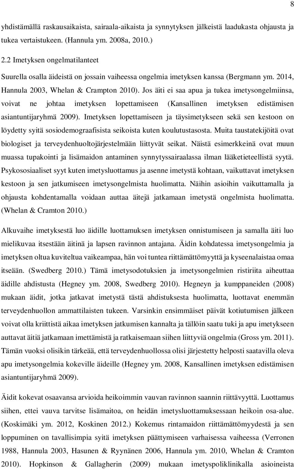 Jos äiti ei saa apua ja tukea imetysongelmiinsa, voivat ne johtaa imetyksen lopettamiseen (Kansallinen imetyksen edistämisen asiantuntijaryhmä 2009).