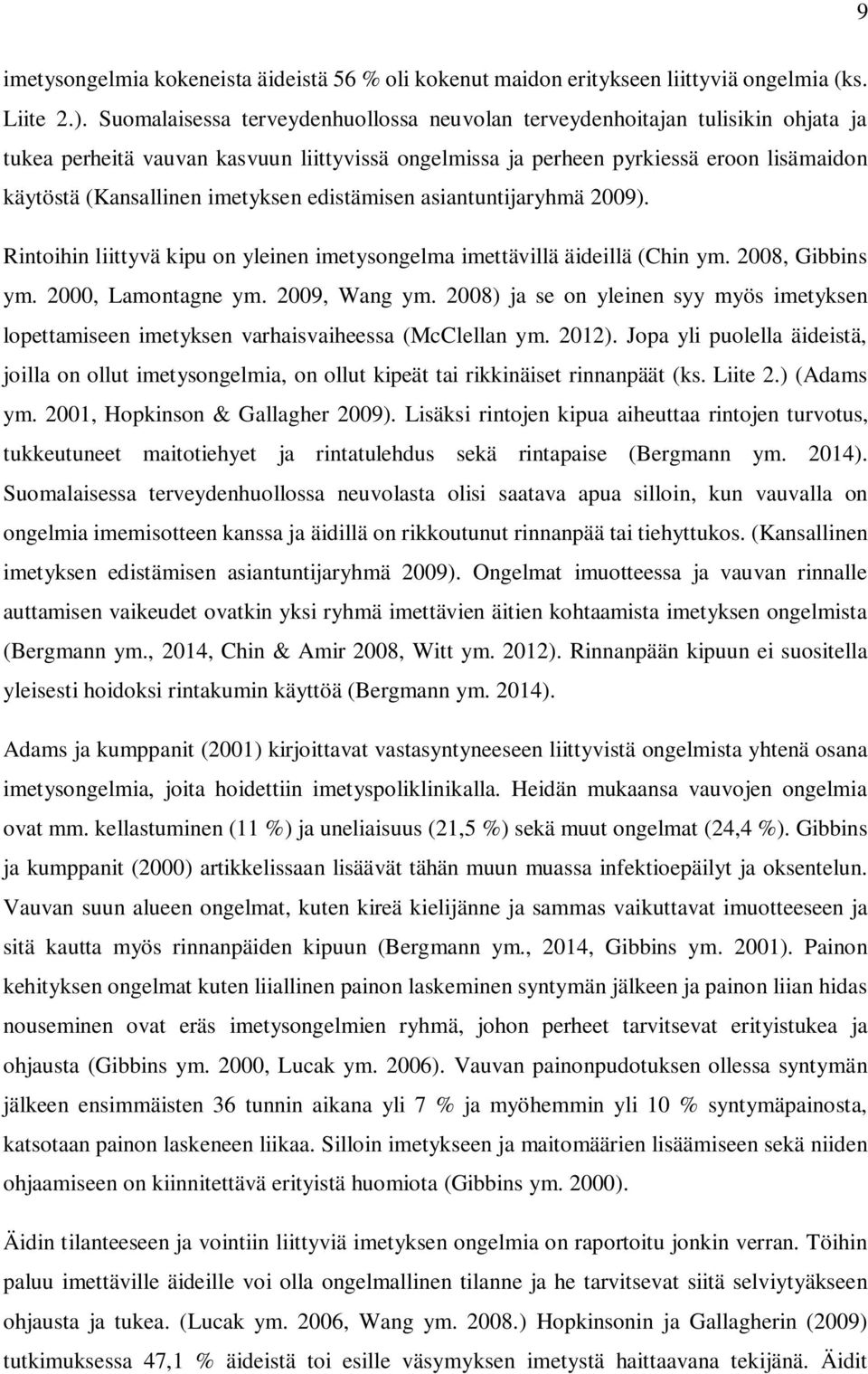 imetyksen edistämisen asiantuntijaryhmä 2009). Rintoihin liittyvä kipu on yleinen imetysongelma imettävillä äideillä (Chin ym. 2008, Gibbins ym. 2000, Lamontagne ym. 2009, Wang ym.