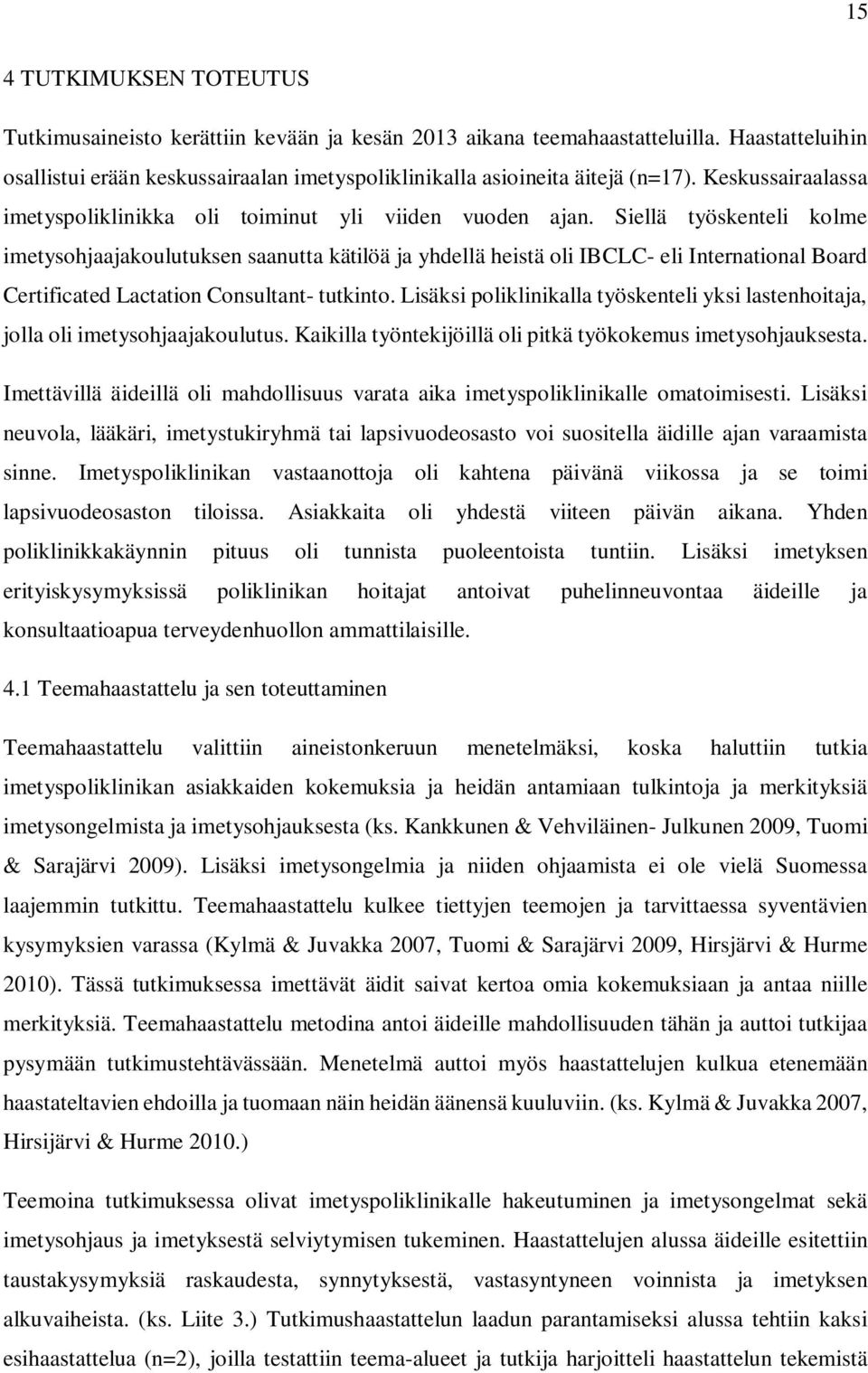 Siellä työskenteli kolme imetysohjaajakoulutuksen saanutta kätilöä ja yhdellä heistä oli IBCLC- eli International Board Certificated Lactation Consultant- tutkinto.