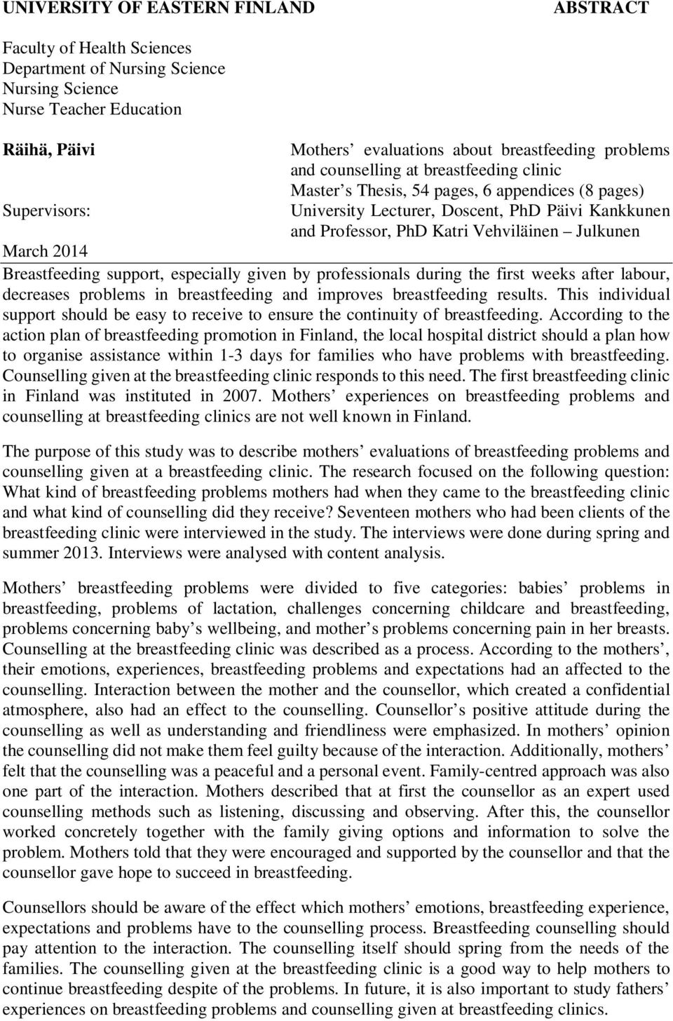 Julkunen March 2014 Breastfeeding support, especially given by professionals during the first weeks after labour, decreases problems in breastfeeding and improves breastfeeding results.