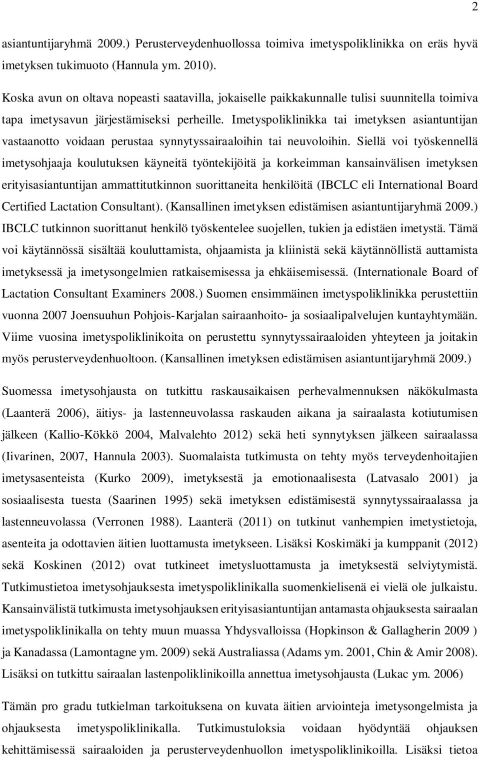 Imetyspoliklinikka tai imetyksen asiantuntijan vastaanotto voidaan perustaa synnytyssairaaloihin tai neuvoloihin.