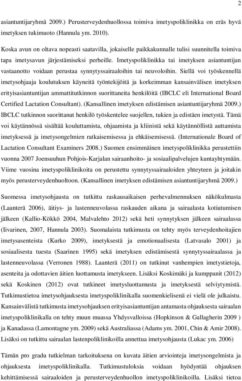 Imetyspoliklinikka tai imetyksen asiantuntijan vastaanotto voidaan perustaa synnytyssairaaloihin tai neuvoloihin.