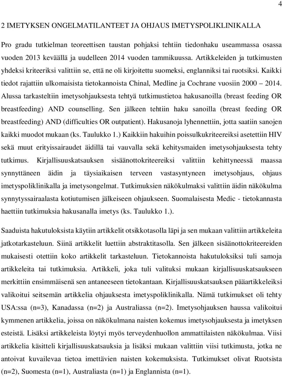 Kaikki tiedot rajattiin ulkomaisista tietokannoista Chinal, Medline ja Cochrane vuosiin 2000 2014.