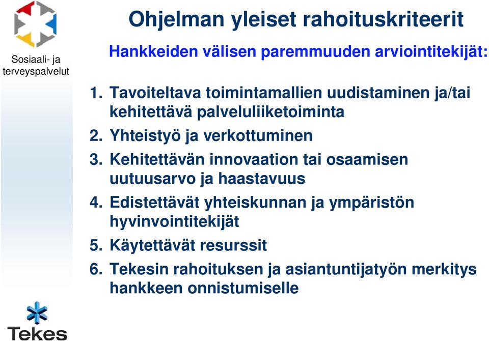 Yhteistyö ja verkottuminen 3. Kehitettävän innovaation tai osaamisen uutuusarvo ja haastavuus 4.