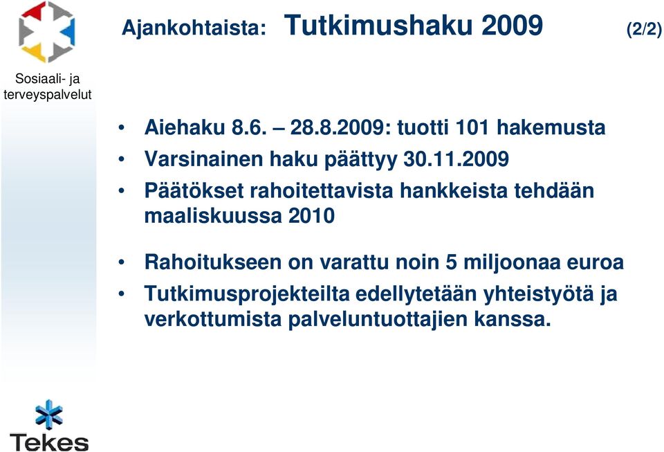 2009 Päätökset rahoitettavista hankkeista tehdään maaliskuussa 2010