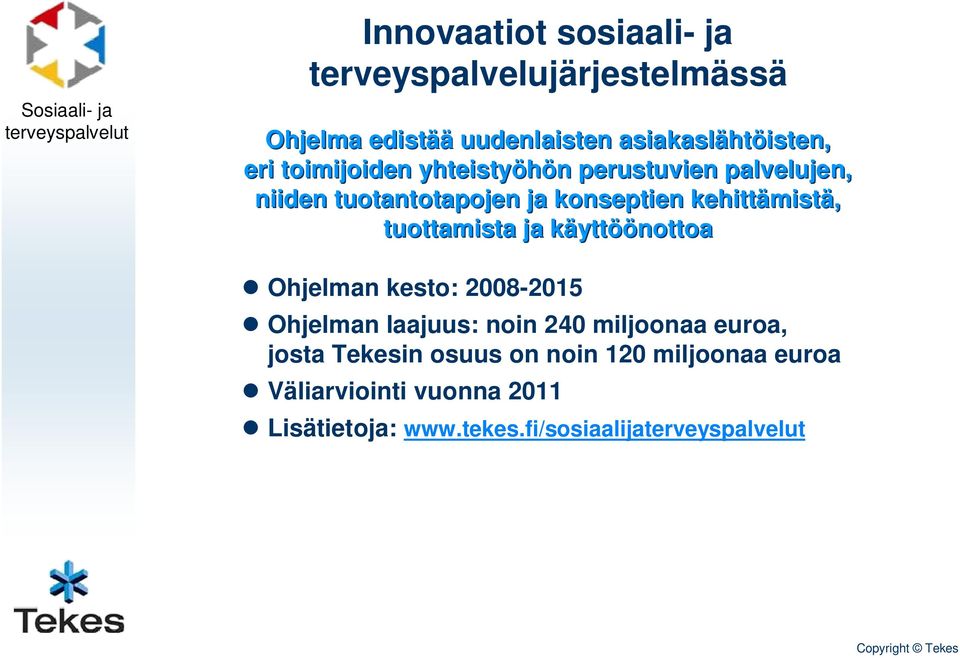 tuottamista ja käyttöönottoa Ohjelman kesto: 2008-2015 Ohjelman laajuus: noin 240 miljoonaa euroa,