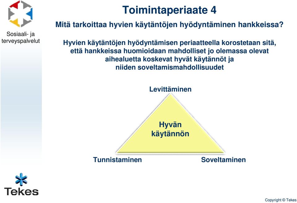 huomioidaan mahdolliset jo olemassa olevat aihealuetta koskevat hyvät käytännöt ja